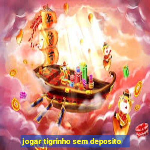 jogar tigrinho sem deposito